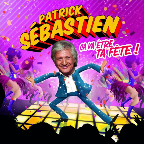 Ça Va Être Ta Fête - Patrick Sébastien